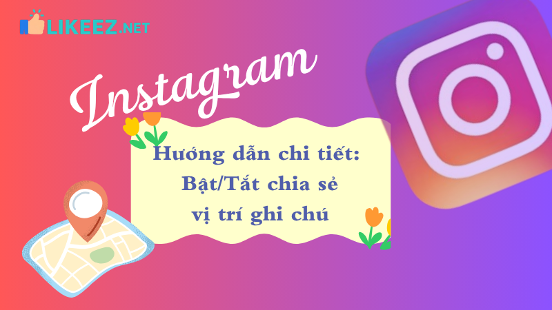 Instagram chia sẻ vị trí trên ghi chú: Tính năng mới cực hot!!!