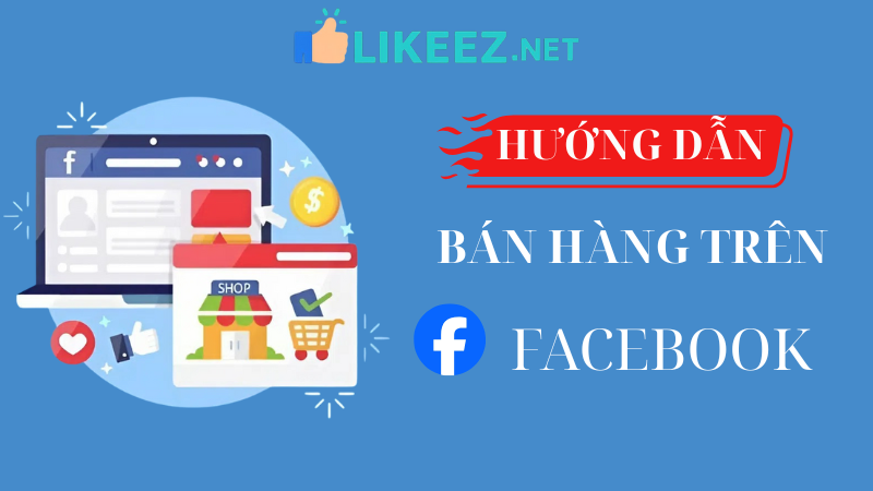 Bán hàng trên Facebook: Khám phá bí quyết siêu hiệu quả!
